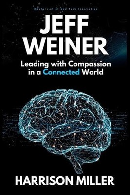 Jeff Weiner: Leading with Compassion in a Connected World: Inside the Mind of a