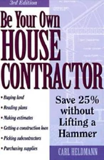 Be Your Own House Contractor: Save 25 Without Lifting a Hammer - GOOD