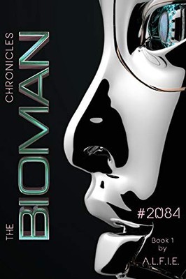 The Bioman Chronicles: #2084 (Book 1), A L F I E