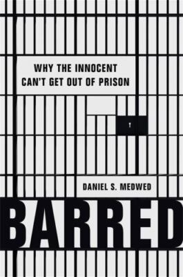 Barred: Why the Innocent Can't Get Out of Prison by 