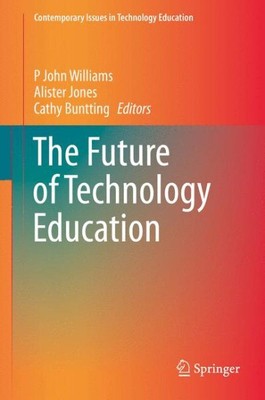 Future of Technology Education, Hardcover by Williams, P. John (EDT); Jones, ...