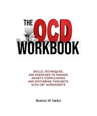 The OCD (OBSESSIVE-COMPULSIVE DISORDER) Workbook: Skills, Techniques, and Exerci