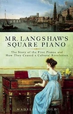 Mr. Langshaw's Square Piano : The Story of the First Pianos and H