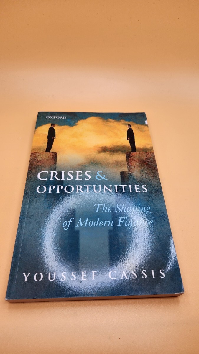 Crises and Opportunities : The Shaping of Modern Finance by