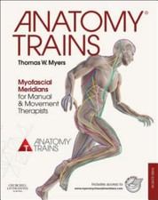 Anatomy Trains: Myofascial Meridians for Manual and Movement Therapists, Myers, 