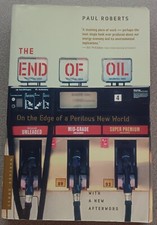 The End of Oil : On the Edge of a Perilous New World by Paul Roberts (2005,...
