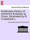 Hudibrastic History of Amherst's Embassy to China. (Illustrated by R. Cruikshank.). by William Augustus Kentish, William Pitt Amherst (Paperback / softback, 2011)