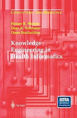 KNOWLEDGE ENGINEERING IN HEALTH INFORMATICS (COMPUTERS AND By Homer R. Warner