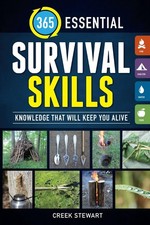 365 Essential Survival Skills: Knowledge that will keep you alive by Creek Stewa