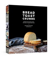 Bread Toast Crumbs: Recipes for No-Knead Loaves  Meals to Savor