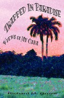 Trapped In Paradise Views Of My Cuba Richard Marvin Grove Taschenbuch Englisch