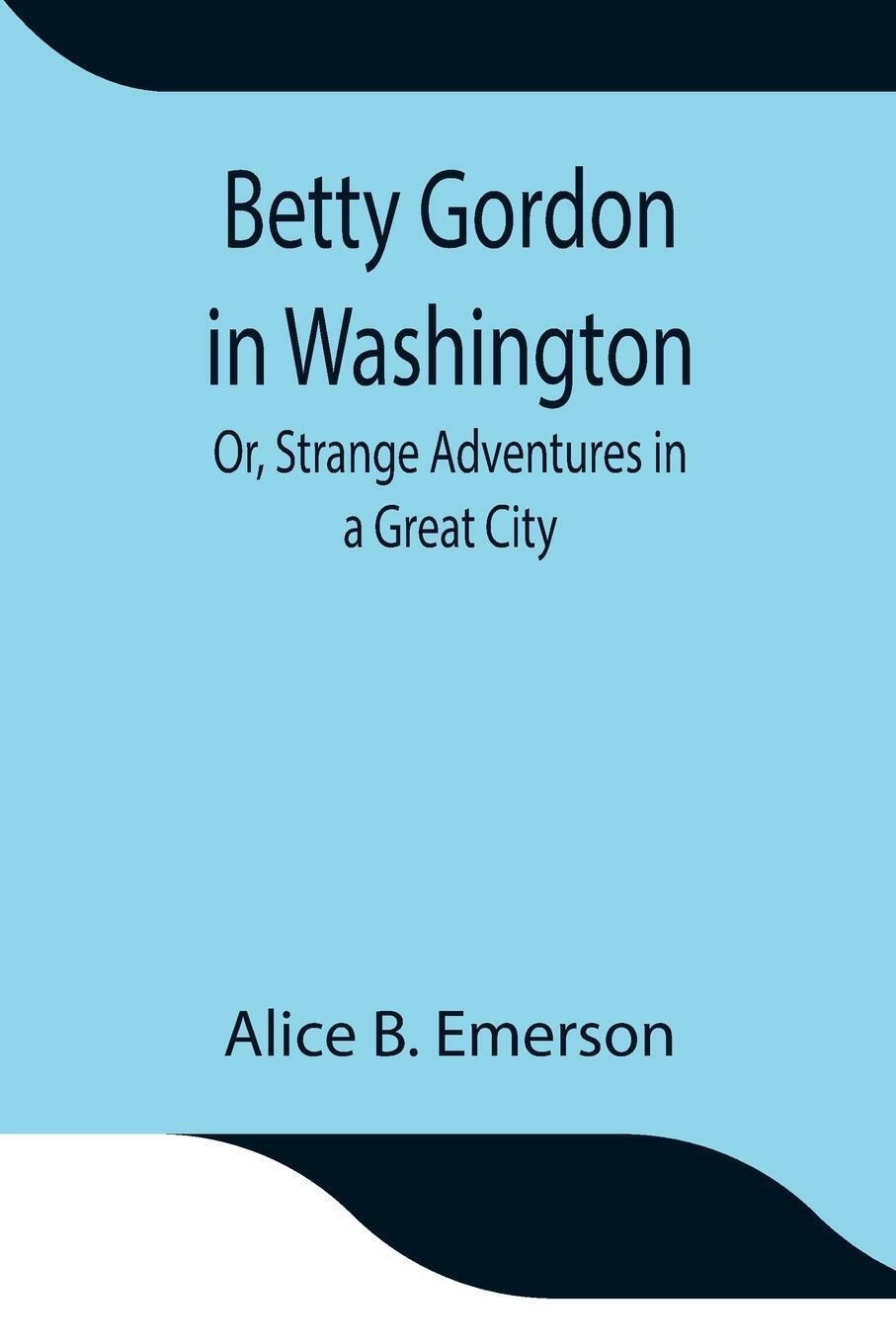 Thumbnail - Betty Gordon In Washington; Or, Strange Adventures In A Great City