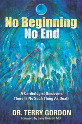 No Beginning    No End: A Cardiologist Discovers There Is No Such Thin - GOOD