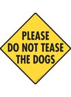Please Do Not Tease the Dogs Exterior Aluminum Dog Sign or Vinyl Sticker