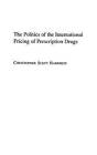 The Politics of the International Pricing of Prescription Drugs by Harrison, Christophe S. Harrison (Hardback, 2004)