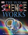 The Way Science Works by Dorling Kindersley (Paperback, 2008)