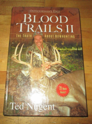 Blood Trails II: The Truth About Bowhunting by Ted Nugent