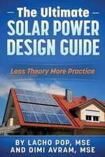 The Ultimate Solar Power Design Guide: Less Theory More Practice by Avram Mse
