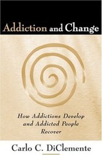 ADDICTION AND CHANGE: HOW ADDICTIONS DEVELOP AND ADDICTED By Carlo C. Diclemente