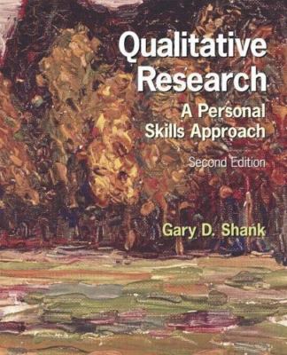 Qualitative Research: A Personal Skills Approach (2nd Edition) by Gary D. Shank
