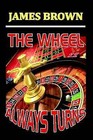 THE Wheel Always Turns by James Brown (Paperback, 2014)