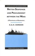 British Seapower and Procurement Between the Wars (Studies in Military and Str..