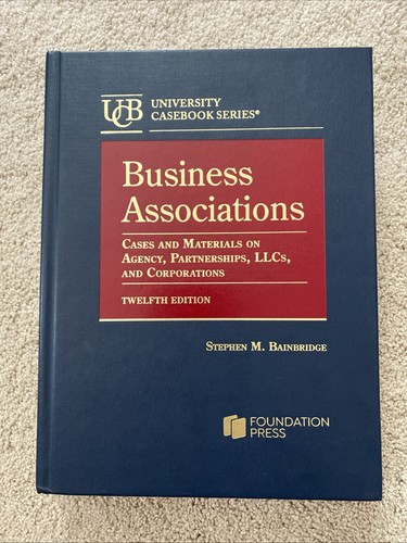 Business Associations, Cases and Materials on Agency, Partnerships, LLCs, and...