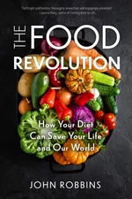 The Food Revolution: How Your Diet Can Save Your Life and Our World (Plant B...