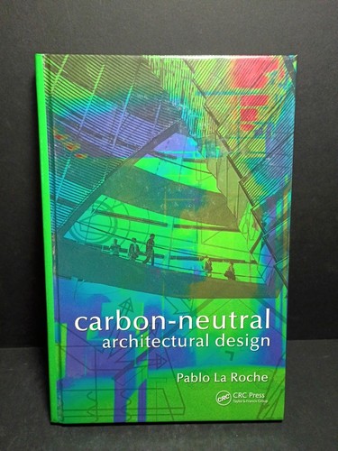 CARBON-NEUTRAL ARCHITECTURAL DESIGN By La Pablo M. Roche - Hardcover *Excellent* - Picture 1 of 15