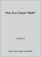 How Is a Crayon Made? by Charles Oz