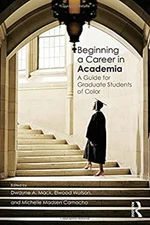 Beginning a Career in Academia : A Guide for Graduate Students of