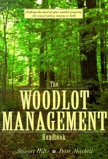 The Woodlot Management Handbook : Making the Most of Your Wooded