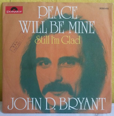 JOHN D. BRYANT -PEACE WILL BE MINE / STILL I'M GLAD- 1973 GERMAN 7'' SINGLE PS