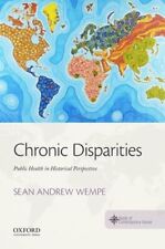 Chronic Disparities: Public Health in Historical Perspective by Wempe: New