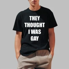 They Thought I Was Gay Shirt, T-Shirt 2025 Size S to 5 XL