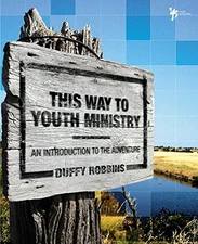 THIS WAY TO YOUTH MINISTRY: AN INTRODUCTION TO THE By Duffy Robbins - Hardcover