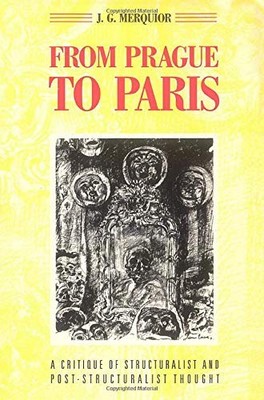 FROM PRAGUE TO PARIS: A CRITIQUE OF STRUCTURALIST AND By J. G. Merquior