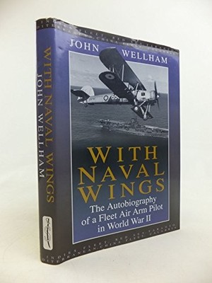 With Naval Wings: The Autobiography o..., Wellham, John