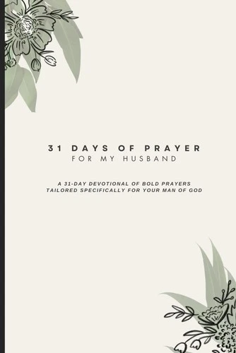 31 Days of Prayer For My Husband: A 31-Day Devotional of bold prayers tailored s
