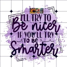 Sublimation Print Be Nicer Ready to Press Heat Transfer