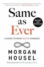 Same as Ever: A Guide to What Never - Hardcover, by Housel Morgan - Very Good