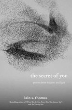 The Secret of You: Poetry about Shadows and Light by Iain S Thomas: New