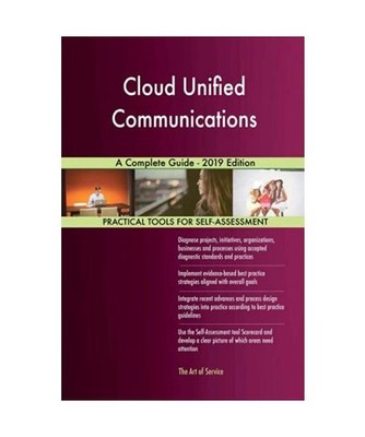 Cloud Unified Communications A Complete Guide - 2019 Edition, Gerardus Blokdyk