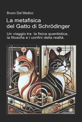 La metafisica del Gatto di Schrdinger: Un viaggio tra la fisica quantistica, la 