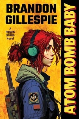 Atom Bomb Baby: A Dystopian Retro-Future Adventure by Brandon Gillespie: Used