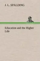 J. L. Spalding | Education And The Higher Life | Buch | Englisch (2013) | 128 S.
