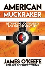 American Muckraker: Rethinking Journ..., O'Keefe, James