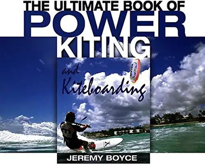 The Ultimate Book of Power Kiting and Kiteboarding - Boyce, Jeremy