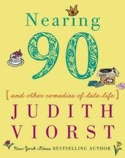 Nearing Ninety: And Other Comedies of Late Life (Judith Viors - VERY GOOD
