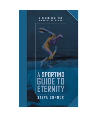A Sporting Guide to Eternity: A Devotional for Competitive People, Steve Connor